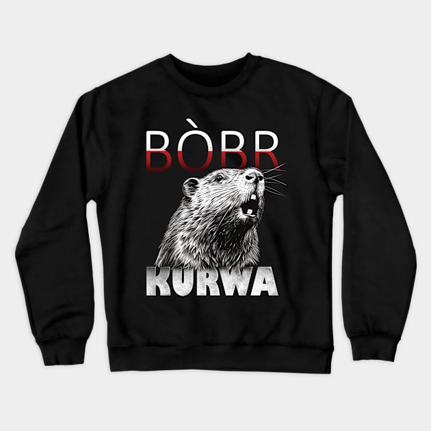 Bòbr Bober Kurwa Beaver Meme Crewneck Sweatshirt by TuuliTuule